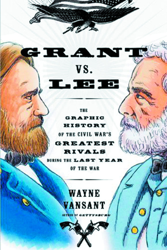GRANT VS LEE GRAPHIC HIST OF CIVIL WARS GREATEST RIVALS GN
