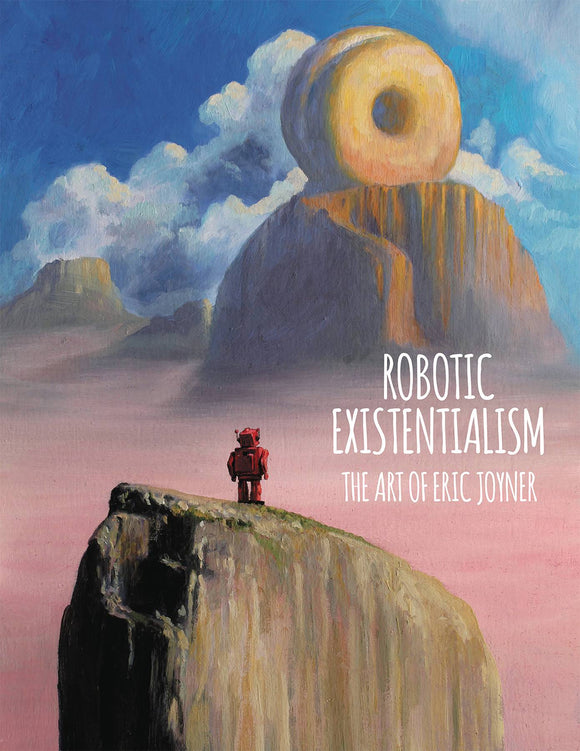 ROBOTIC EXISTENTIALISM ART OF ERIC JOYNER HC (C: 0-1-2)